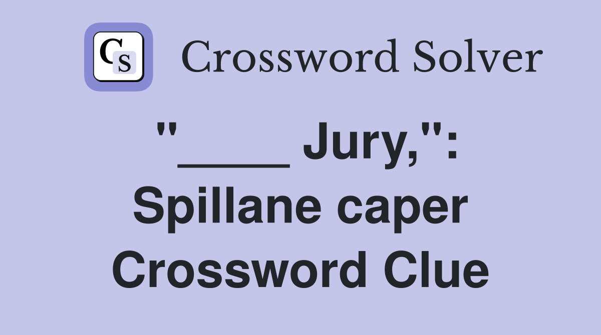 "____ Jury,": Spillane caper Crossword Clue