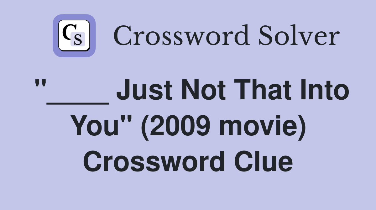 "____ Just Not That Into You" (2009 movie) Crossword Clue