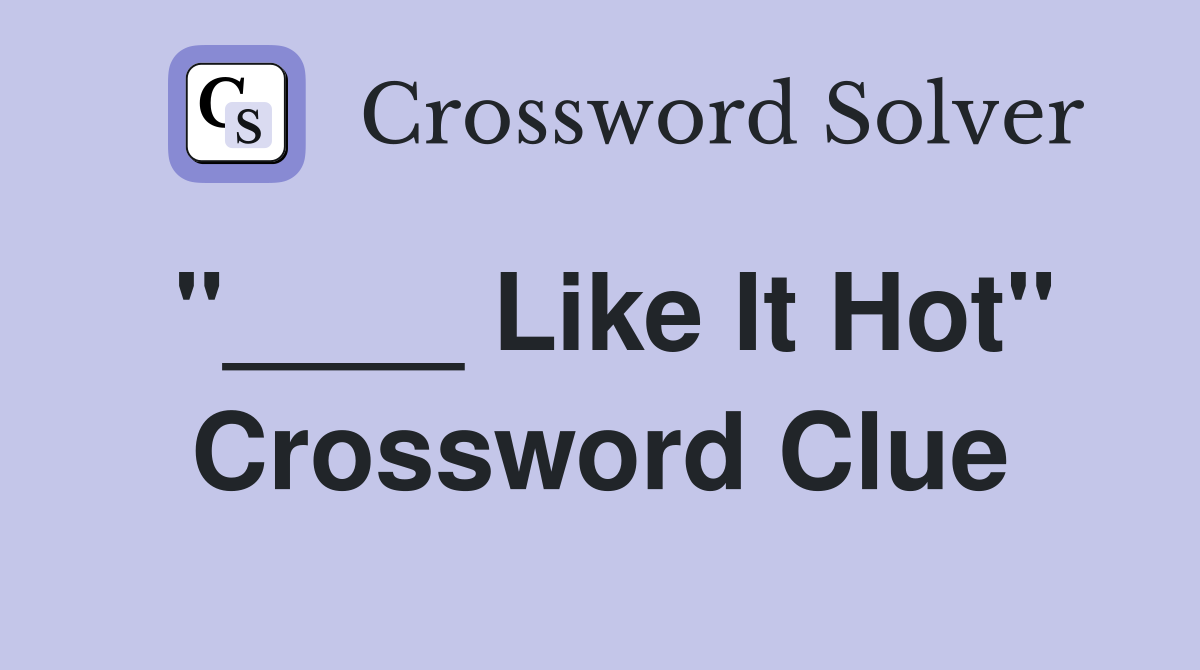 "____ Like It Hot" Crossword Clue