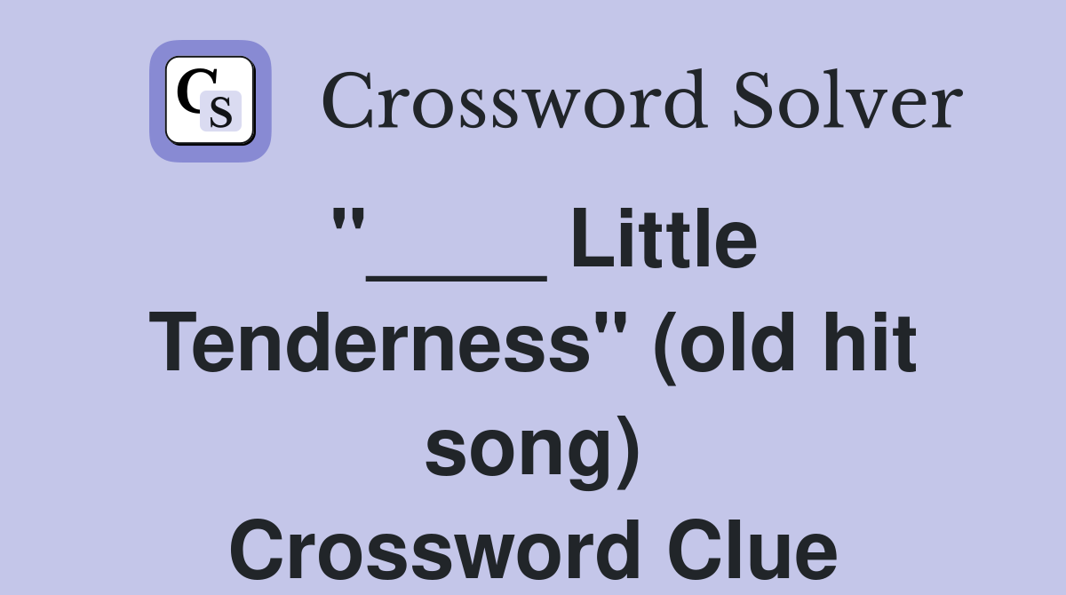 "____ Little Tenderness" (old hit song) Crossword Clue