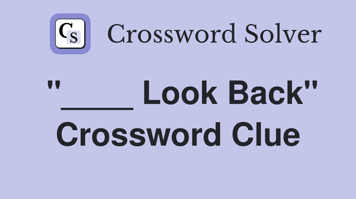 "____ Look Back" Crossword Clue