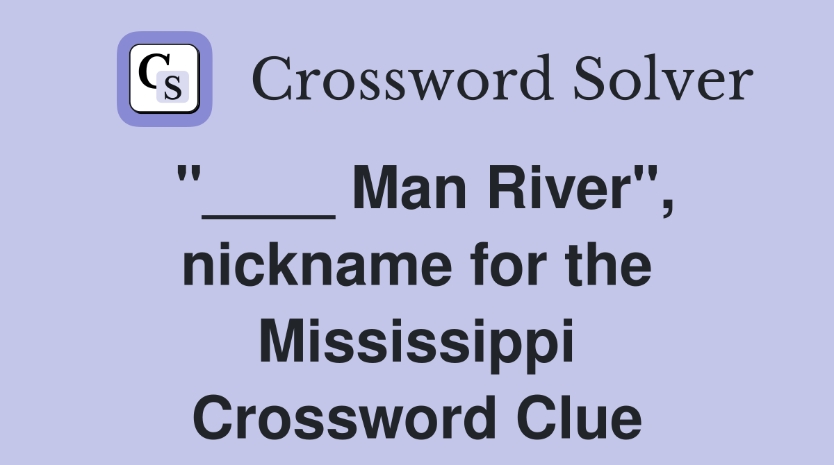 "____ Man River", nickname for the Mississippi Crossword Clue