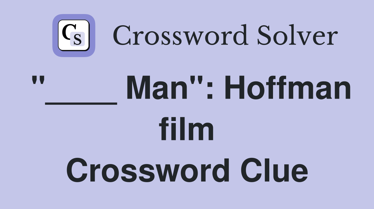 "____ Man": Hoffman film Crossword Clue