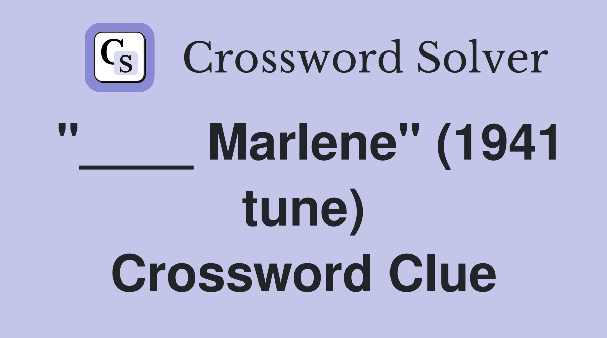 "____ Marlene" (1941 tune) Crossword Clue