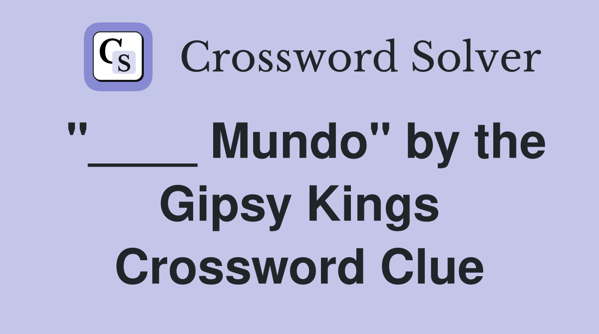 "____ Mundo" by the Gipsy Kings Crossword Clue