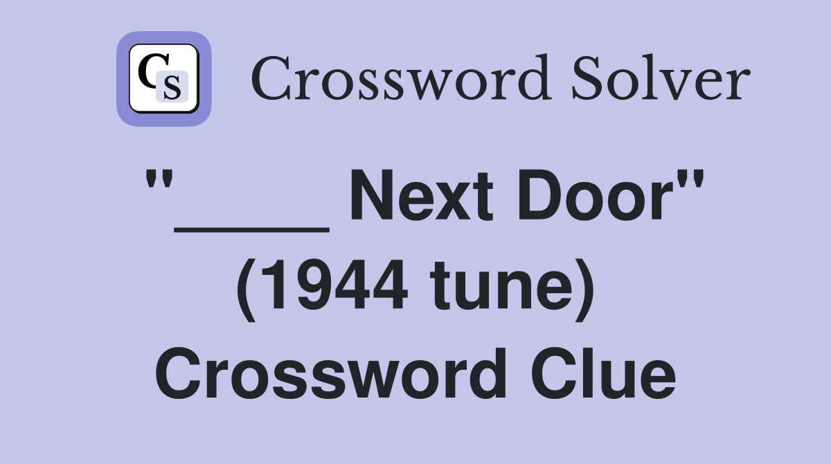 "____ Next Door" (1944 tune) Crossword Clue