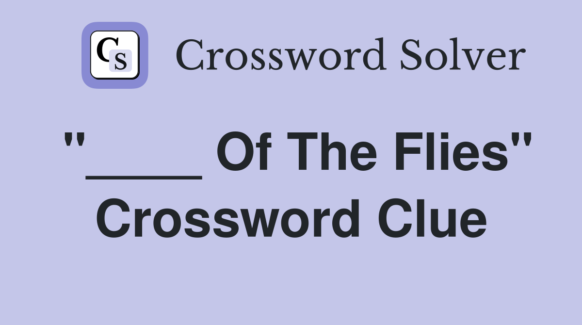 "____ Of The Flies" Crossword Clue