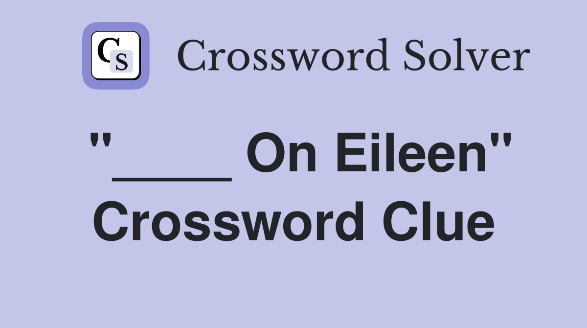 "____ On Eileen" Crossword Clue