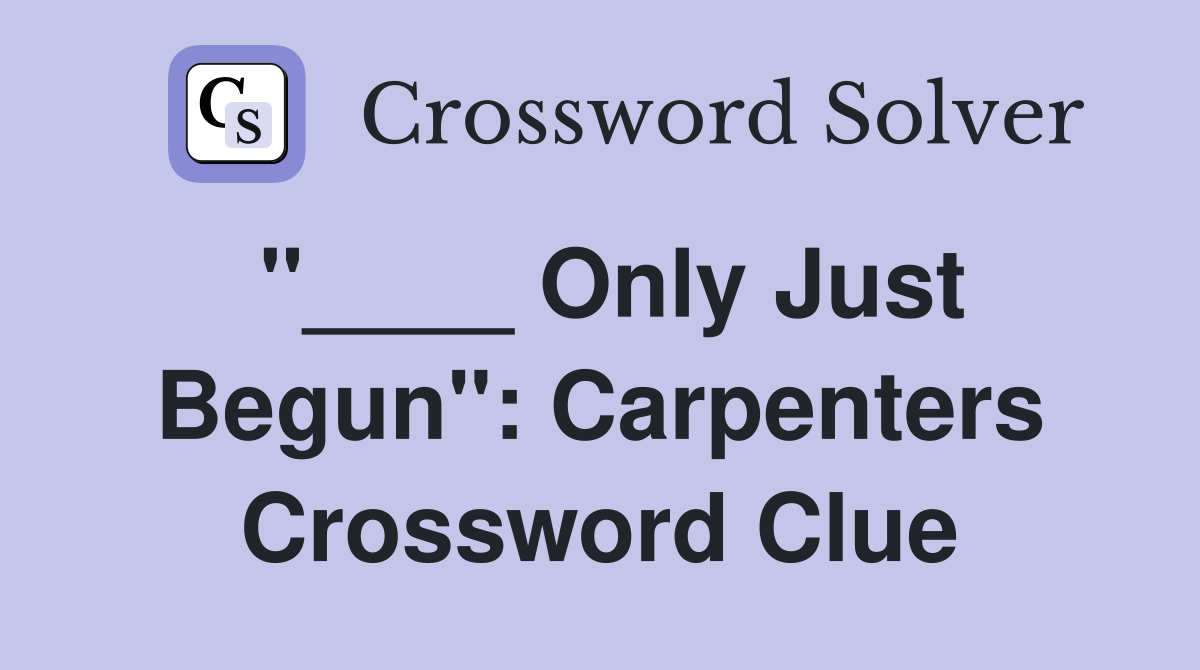 "____ Only Just Begun": Carpenters Crossword Clue