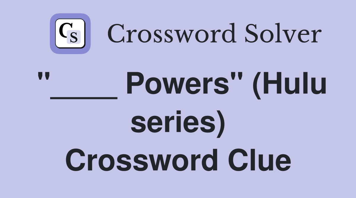 "____ Powers" (Hulu series) Crossword Clue