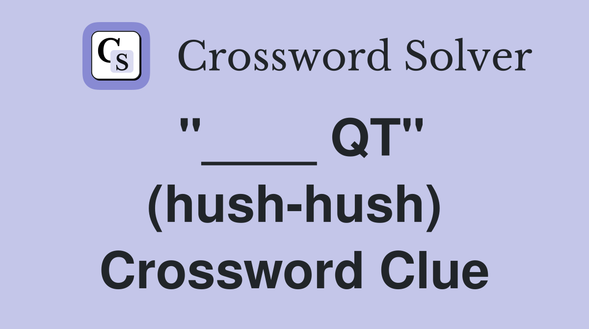 "____ QT" (hush-hush) Crossword Clue