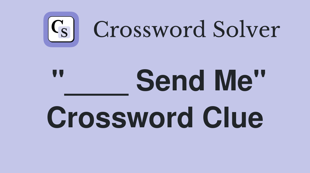 "____ Send Me" Crossword Clue
