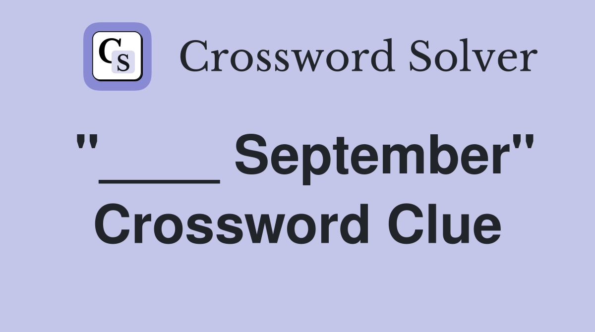 "____ September" Crossword Clue