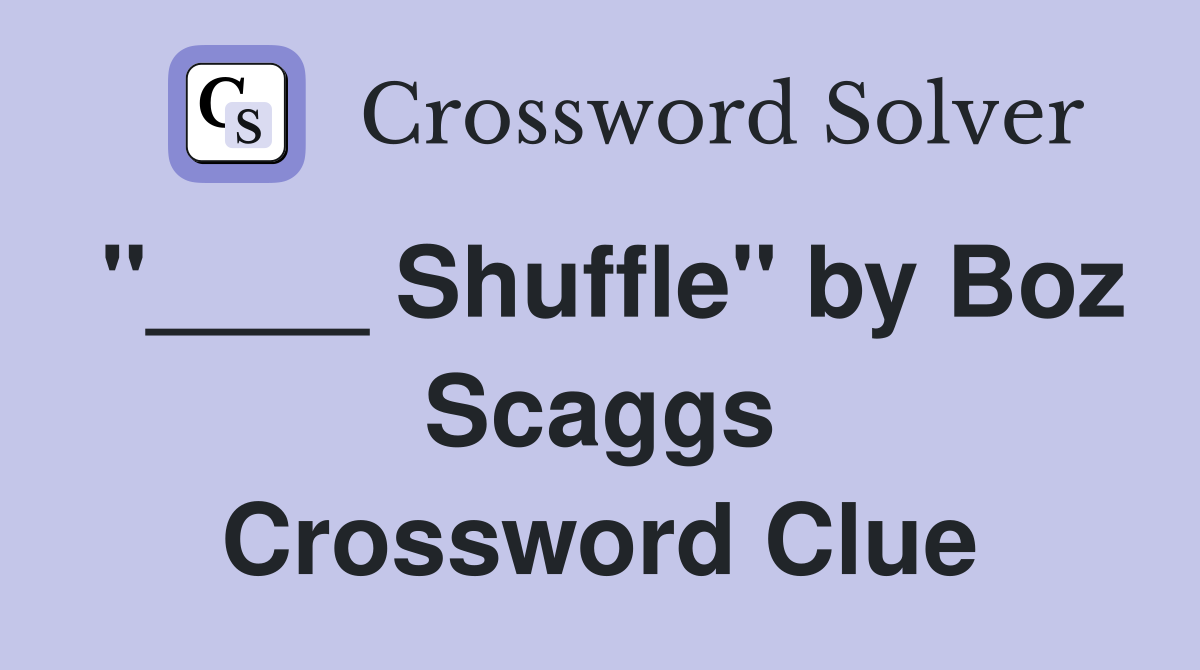 "____ Shuffle" by Boz Scaggs Crossword Clue
