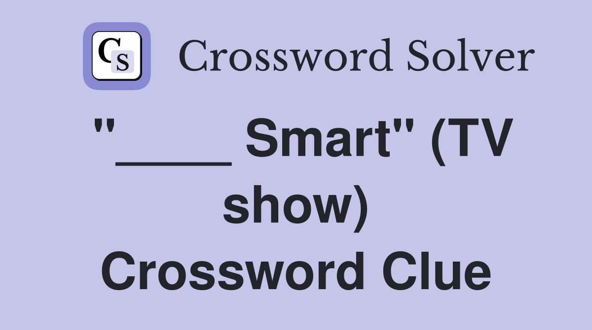 "____ Smart" (TV show) Crossword Clue