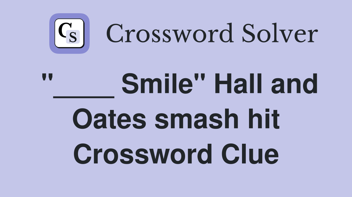 "____ Smile" Hall and Oates smash hit Crossword Clue