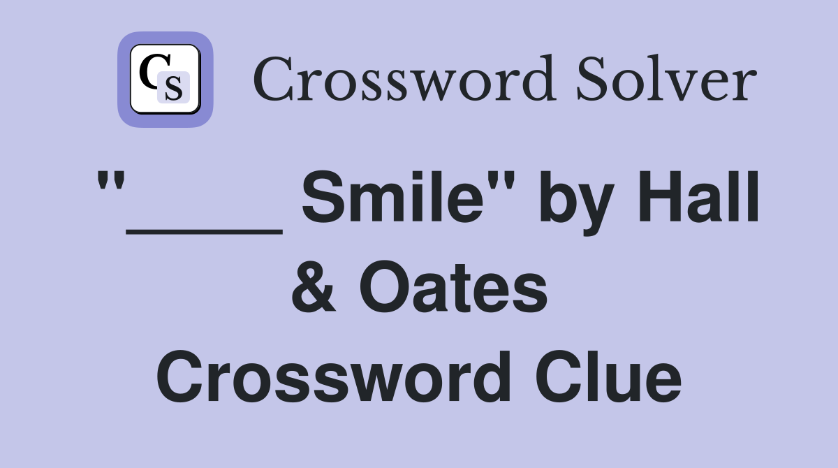 "____ Smile" by Hall & Oates Crossword Clue