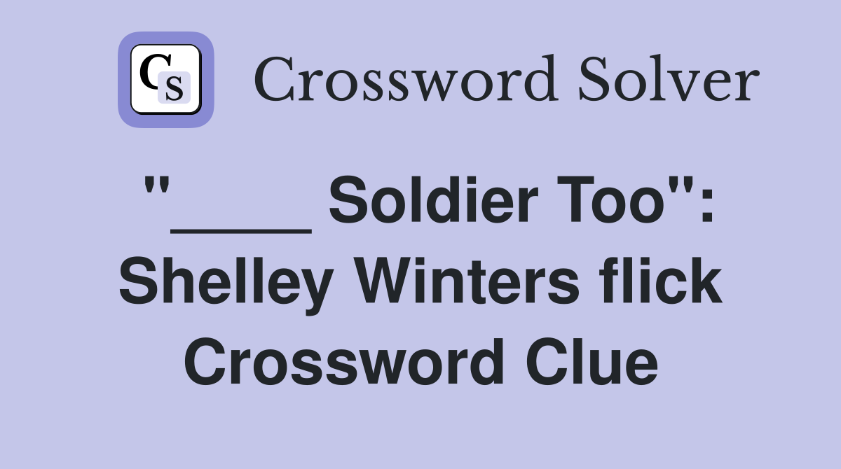 "____ Soldier Too": Shelley Winters flick Crossword Clue