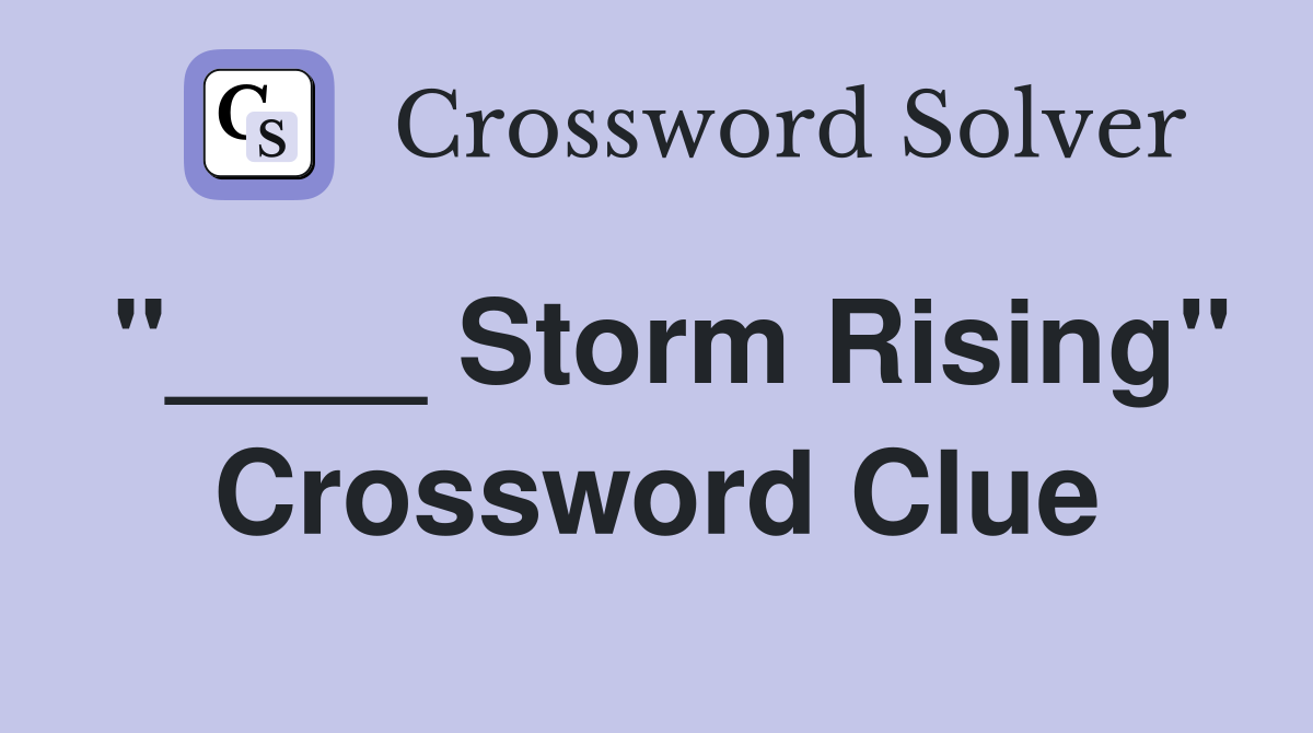 "____ Storm Rising" Crossword Clue