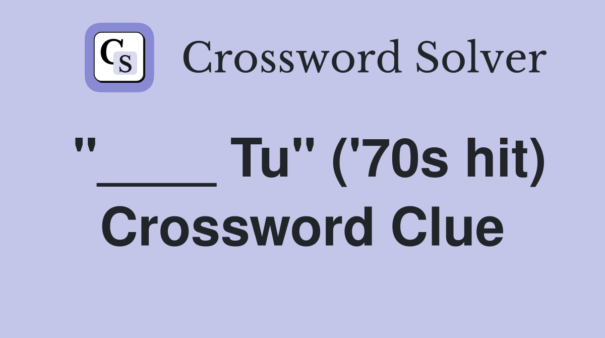 "____ Tu" ('70s hit) Crossword Clue