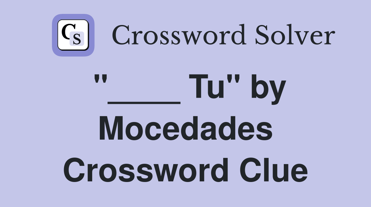 "____ Tu" by Mocedades Crossword Clue