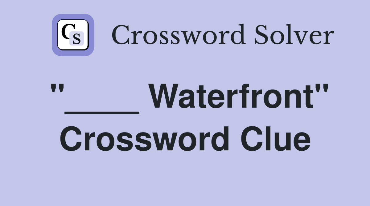 "____ Waterfront" Crossword Clue