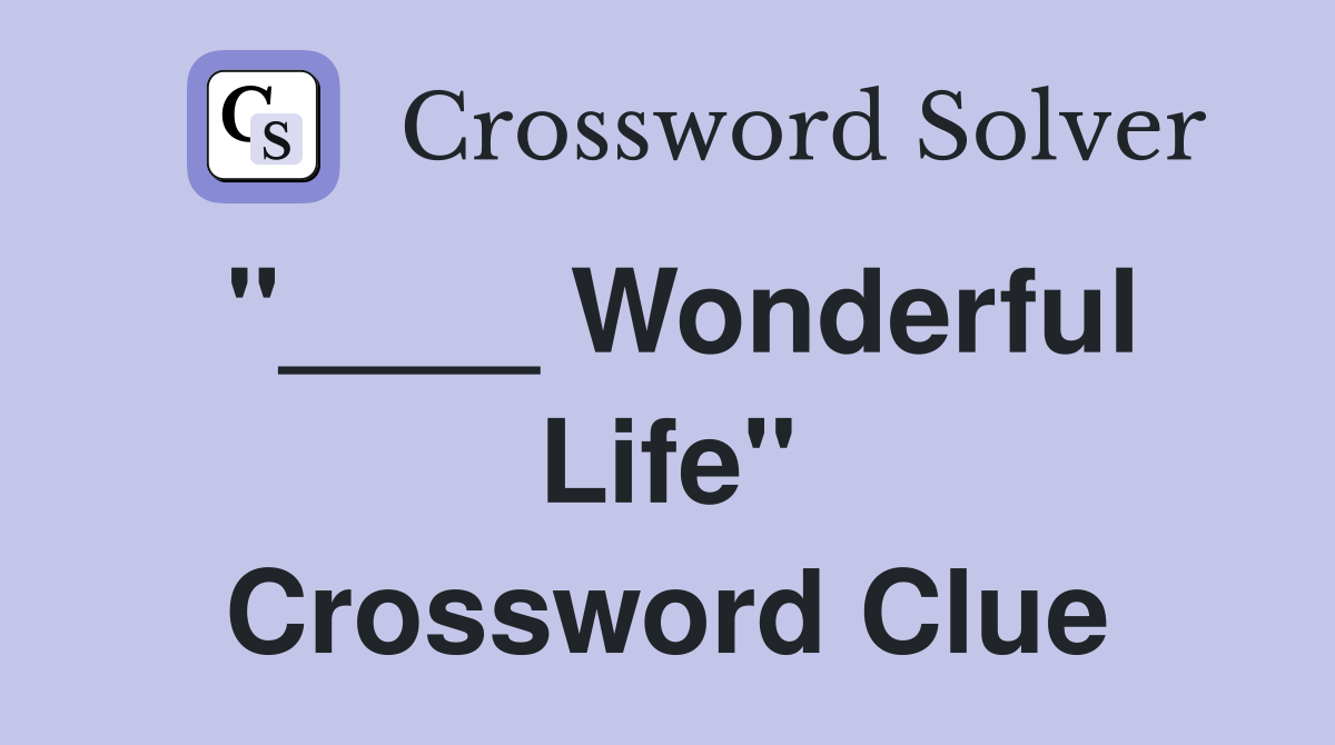 "____ Wonderful Life" Crossword Clue