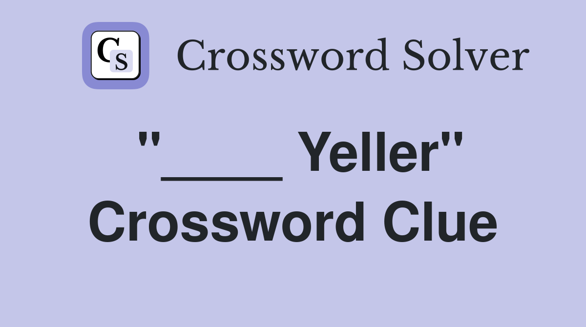 "____ Yeller" Crossword Clue