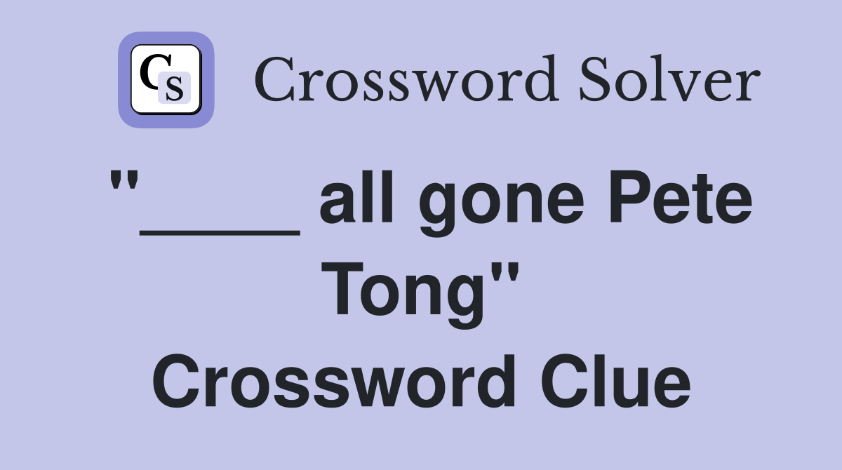 "____ all gone Pete Tong" Crossword Clue