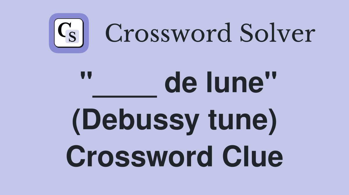 "____ de lune" (Debussy tune) Crossword Clue