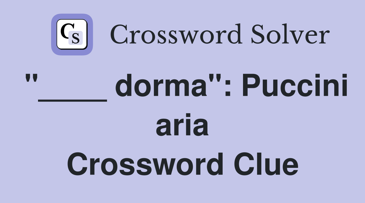 "____ dorma": Puccini aria Crossword Clue