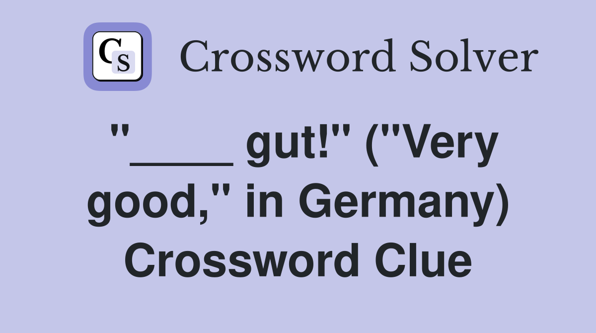 "____ gut!" ("Very good," in Germany) Crossword Clue