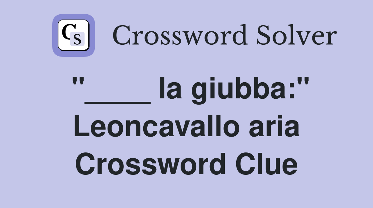 "____ la giubba:" Leoncavallo aria Crossword Clue