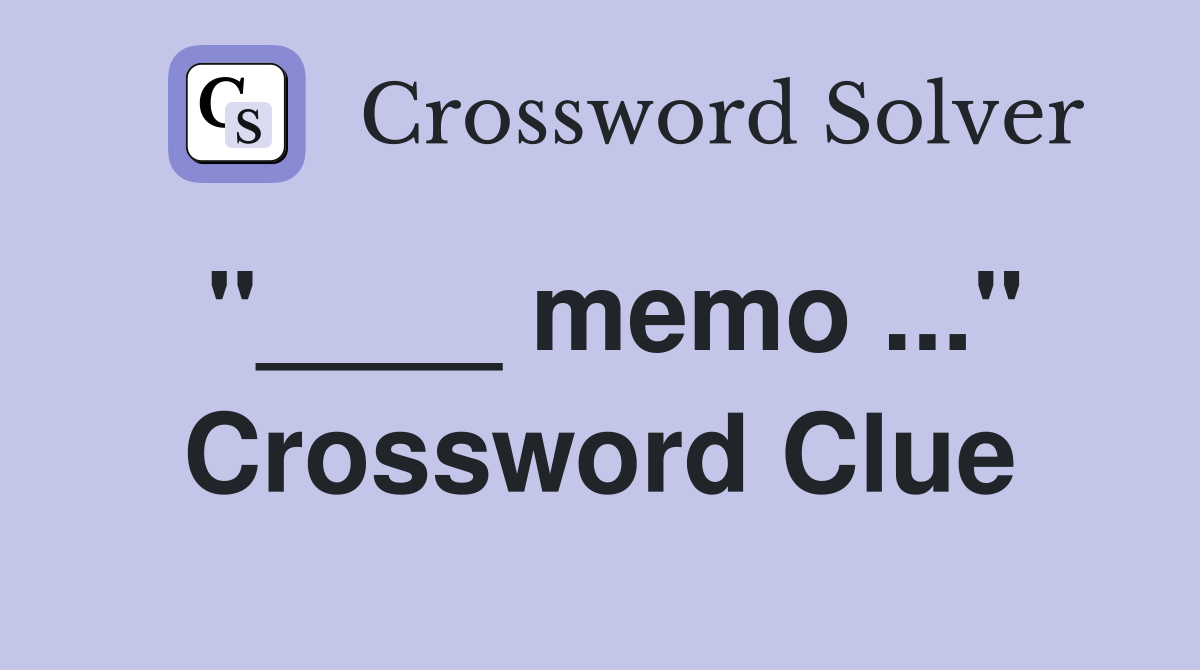 "____ memo ..." Crossword Clue