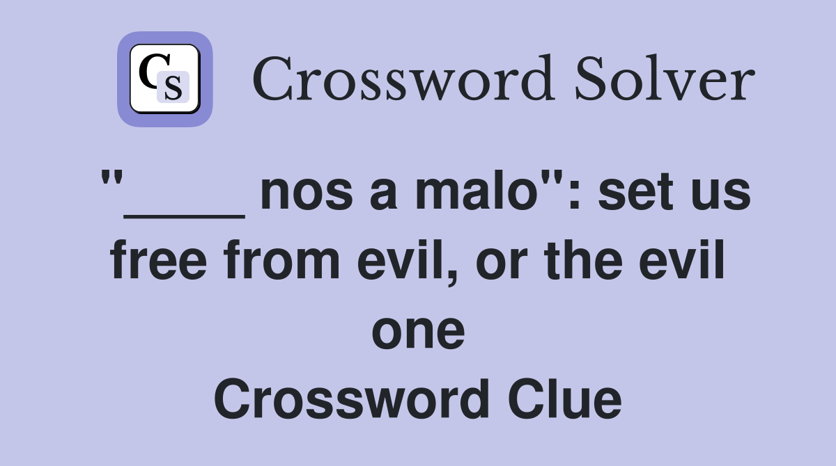 "____ nos a malo": set us free from evil, or the evil one Crossword Clue