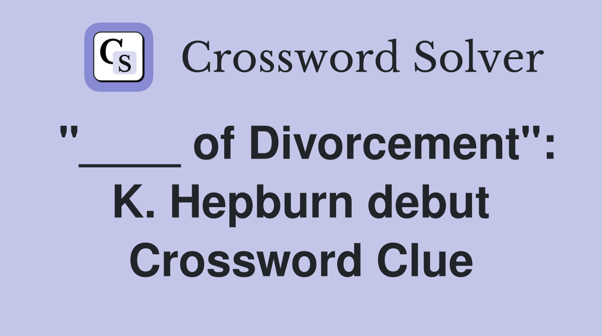 "____ of Divorcement": K. Hepburn debut Crossword Clue