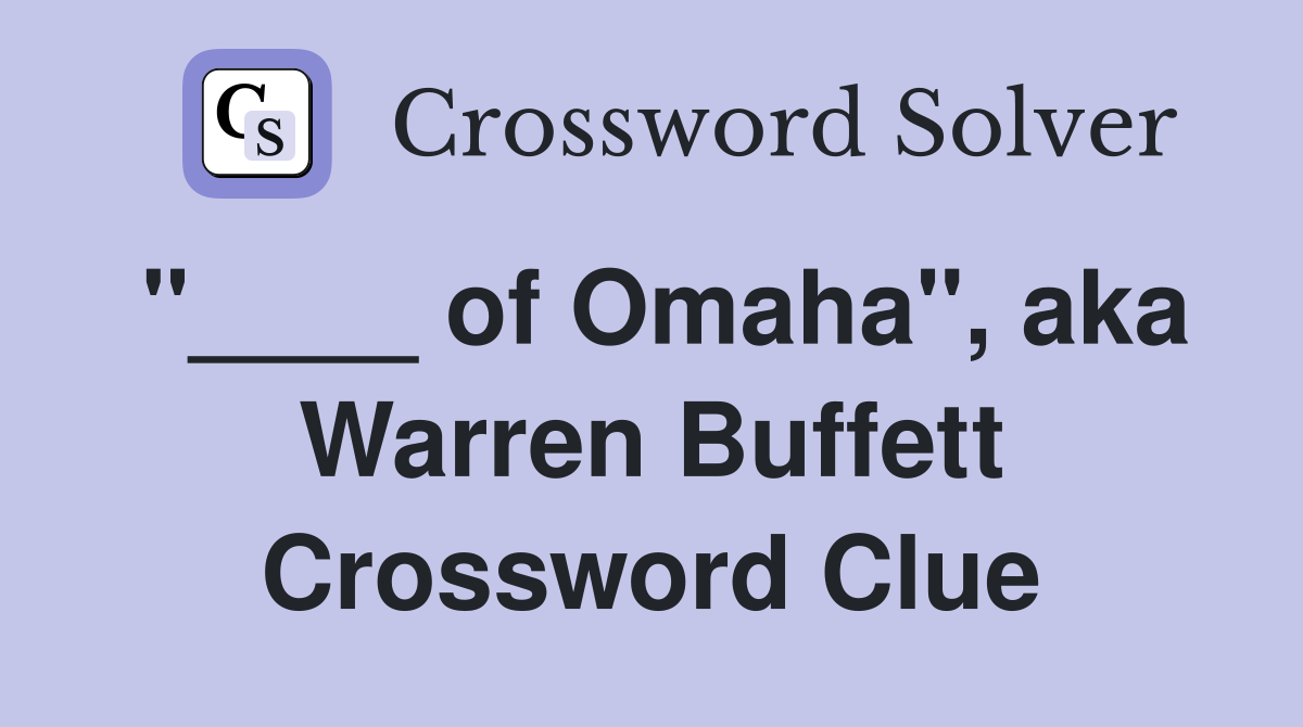 "____ of Omaha", aka Warren Buffett Crossword Clue