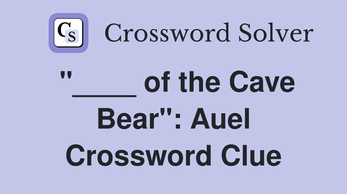 "____ of the Cave Bear": Auel Crossword Clue