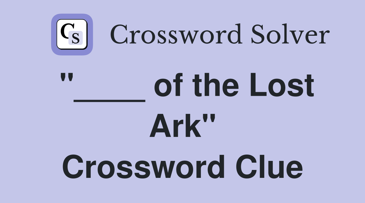 "____ of the Lost Ark" Crossword Clue