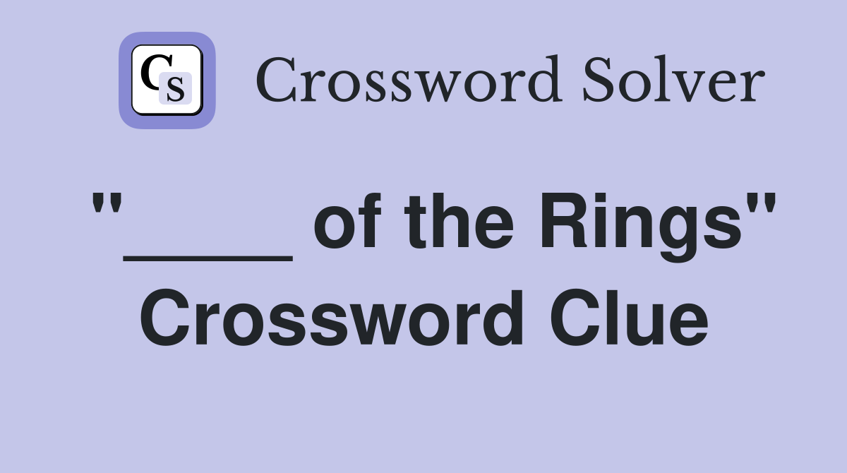 "____ of the Rings" Crossword Clue