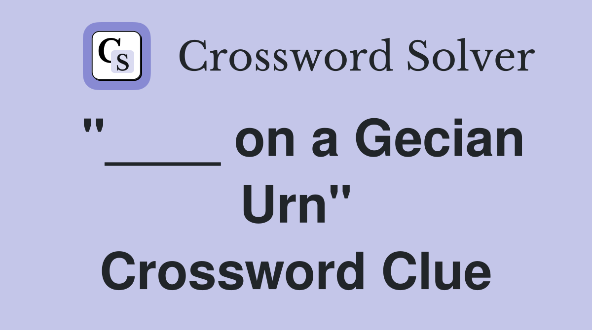 "____ on a Gecian Urn" Crossword Clue