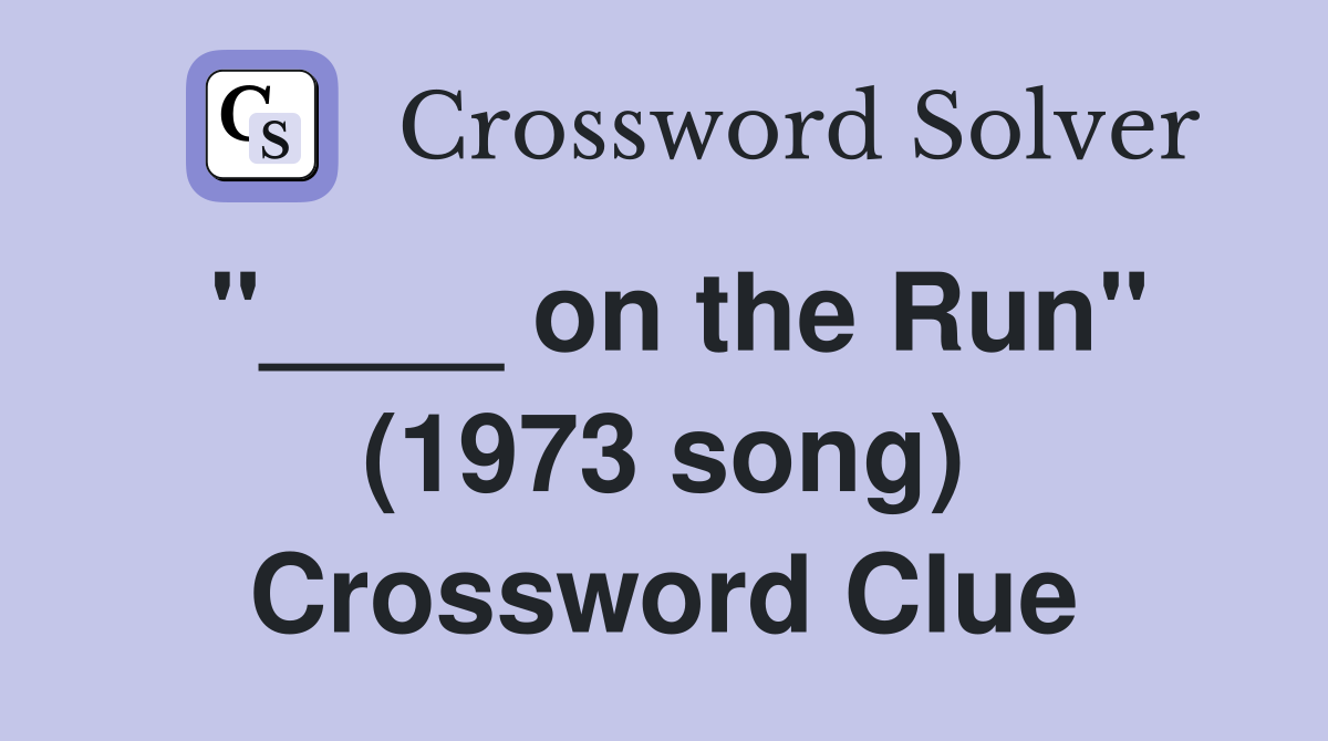 "____ on the Run" (1973 song) Crossword Clue