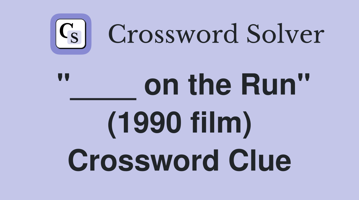 "____ on the Run" (1990 film) Crossword Clue