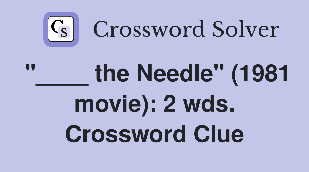 "____ the Needle" (1981 movie): 2 wds. Crossword Clue