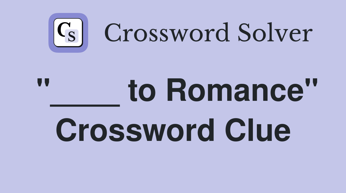 "____ to Romance" Crossword Clue