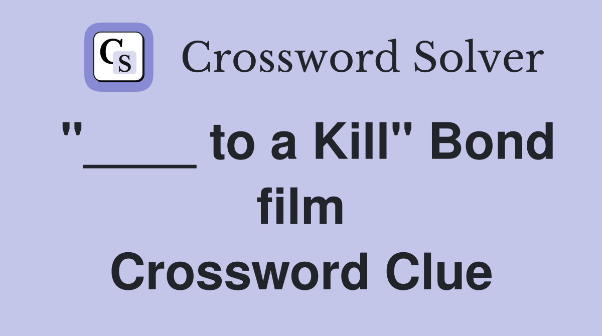 "____ to a Kill" Bond film Crossword Clue