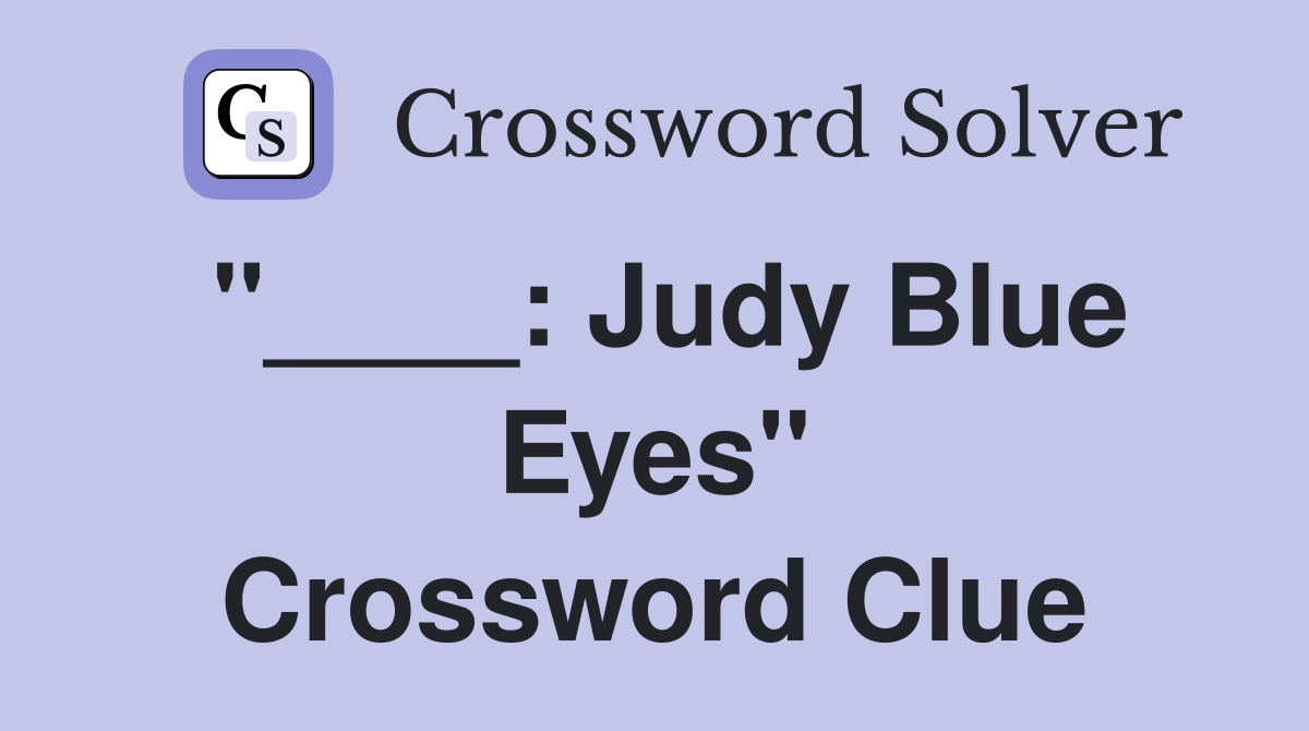 "____: Judy Blue Eyes" Crossword Clue