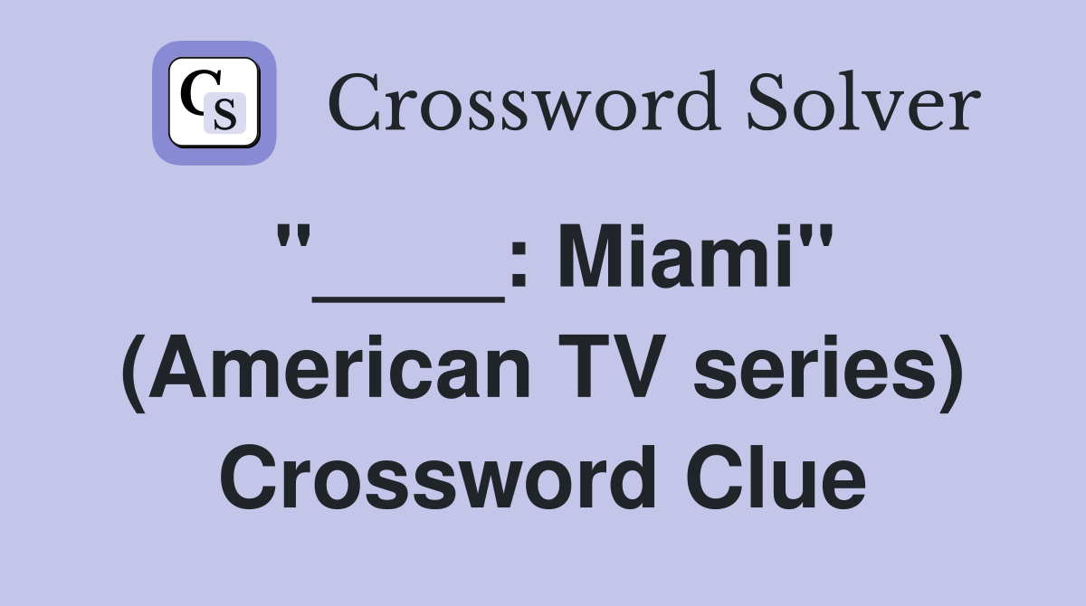 "____: Miami" (American TV series) Crossword Clue
