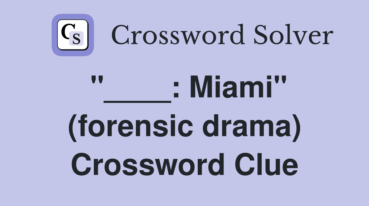 "____: Miami" (forensic drama) Crossword Clue