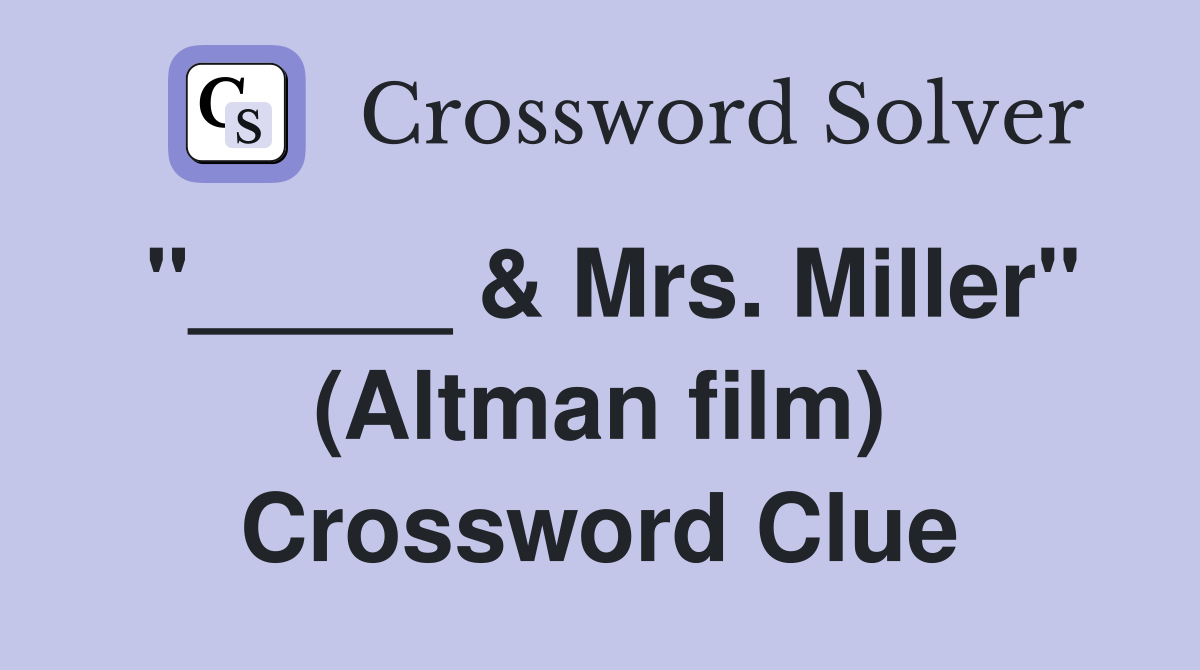 "_____ & Mrs. Miller" (Altman film) Crossword Clue